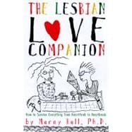 The Lesbian Love Companion: How to Survive Everything from Heartthrob to Heartbreak