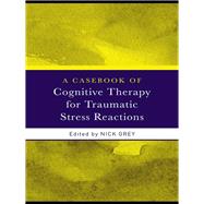 A Casebook of Cognitive Therapy for Traumatic Stress Reactions