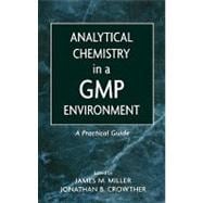 Analytical Chemistry in a GMP Environment A Practical Guide