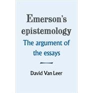 Emerson's Epistemology: The Argument of the Essays