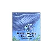 El Pez Arco Iris Y LA Ballena Azul/Rainbow Fish and the Big Blue Whale