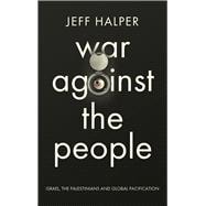 War Against the People Israel, the Palestinians and Global Pacification,9780745334318
