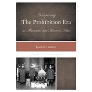 Interpreting the Prohibition Era at Museums and Historic Sites,9780759124318