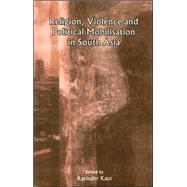 Religion, Violence and Political Mobilisation in South Asia