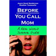 Before You Call Mom : A Real World Survival Guide