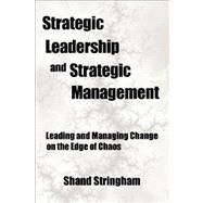Strategic Leadership and Strategic Management : Leading and Managing Change on the Edge of Chaos