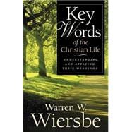 Key Words of the Christian Life : Understanding and Applying Their Meanings