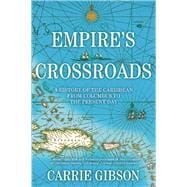 Empire's Crossroads A History of the Caribbean from Columbus to the Present Day