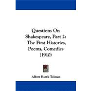 Questions on Shakespeare, Part : The First Histories, Poems, Comedies (1910)