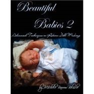 Beautiful Babies 2: Advanced Techniques in Reborn Doll Making