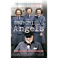 Churchill's Angels How Britain's Women Secret Agents Changed the Course of the Second World War