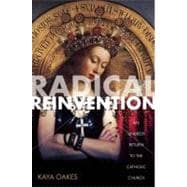 Radical Reinvention An Unlikely Return to the Catholic Church