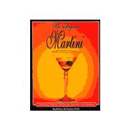 The Elegant Martini: Celebrating Seductive Recipes for Appetizers and Libations