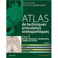 Atlas de techniques articulaires ostéopathiques. Tome 3 : rachis cervical, thoracique, lombal et côtes