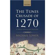 The Tunis Crusade of 1270 A Mediterranean History