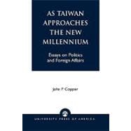 As Taiwan Approaches the New Millennium Essays on Politics and Foreign Affairs