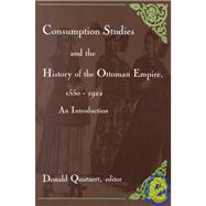 Consumption Studies and the History of the Ottoman Empire, 1550-1992 : An Introduction