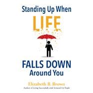 Standing Up When Life Falls Down Around You