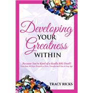Developing Your Greatness Within Because You're Kind of a Really BIG Deal!!