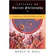 Lectures on Ancient Philosophy : Companion to the Secret Teachings of All Ages