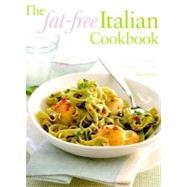 Fat Free Italian Cookbook : Over 160 No-Fat or Low-Fat Recipes for Tempting, Tasty and Healthy Eating