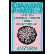 Shaman's Path Healing, Personal Growth, and Empowerment