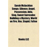 Sarah Mclachlan Songs : Silence, Angel, Possession, Adia, Sing, Sweet Surrender, Building a Mystery, World on Fire, Vox, Stupid, Fallen