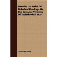 Introibo : A Series of Detached Readings on the Entrance Versicles of Ecclesiastical Year