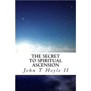 The Secret to Spiritual Ascension