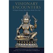 Visionary Encounters The Dzogchen Teachings of Bönpo Treasure-Revealer Shense Lhaje