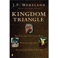 Kingdom Triangle : Recover the Christian Mind, Renovate the Soul, Restore the Spirit's Power