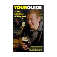 Yourguide to the Irish Pubs of New York: Over 200 of the Best Irish Pubs, Restaurants and Nightclubs in and Around New York City