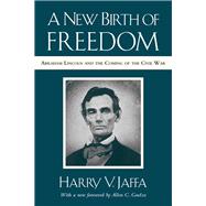 A New Birth of Freedom Abraham Lincoln and the Coming of the Civil War (with New Foreword)