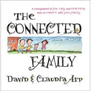 Connected Family : A Smorgasbord of Fun, Easy and Practical Ways to Connect with Your Family