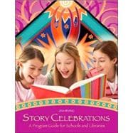 Story Celebrations : A Program Guide for Schools and Libraries