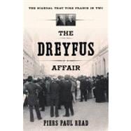 The Dreyfus Affair The Scandal That Tore France in Two