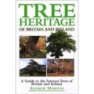 Tree Heritage of Britain and Ireland : A Guide to the Famous Trees of Britain and Ireland