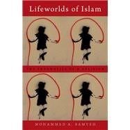 Lifeworlds of Islam The Pragmatics of a Religion
