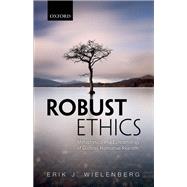 Robust Ethics The Metaphysics and Epistemology of Godless Normative Realism