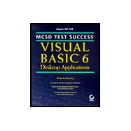 McSd Test Success: Visual Basic 6 Desktop Applications