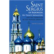 Saint Sergius of Radonezh, His Trinity Monastery, and the Formation of the Russian Identity