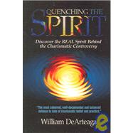 Quenching the Spirit : Discover the Real Spirit Behind the Charismatic Controversy