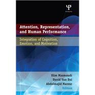Attention, Representation, and Human Performance: Integration of Cognition, Emotion, and Motivation