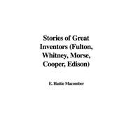 Stories of Great Inventors: Fulton, Whitney, Morse, Cooper, Edison