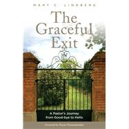The Graceful Exit A Pastor's Journey from Good-bye to Hello