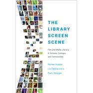 The Library Screen Scene Film and Media Literacy in Schools, Colleges, and Communities