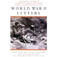World War II Letters A Glimpse into the Heart of the Second World War Through the Eyes of Those Who Were Fighting It
