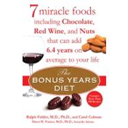 The Bonus Years Diet 7 Miracle Foods Including Chocolate, Red Wine, and Nuts That Can Add 6.4 Yearson Average to Your Life