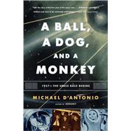A Ball, a Dog, and a Monkey 1957 -- The Space Race Begins