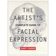 The Artist's Complete Guide to Facial Expression